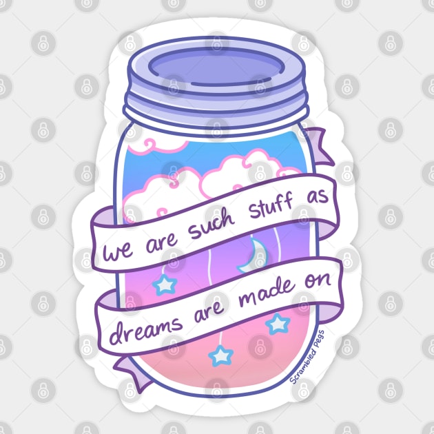 We Are Such Stuff as Dreams are Made On Sticker by scrambledpegs